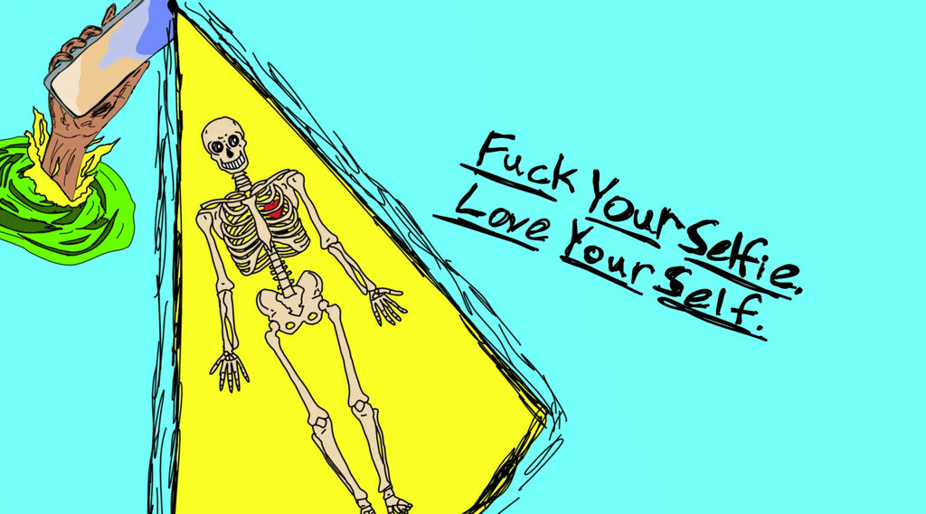 Fuck your selfie, love yourself.